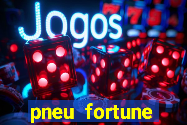 pneu fortune reclame aqui