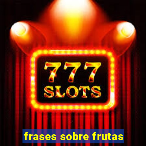 frases sobre frutas