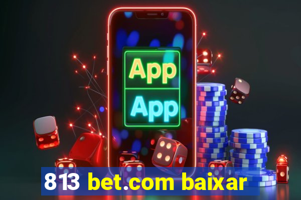 813 bet.com baixar