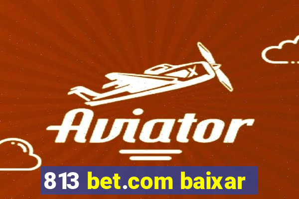 813 bet.com baixar