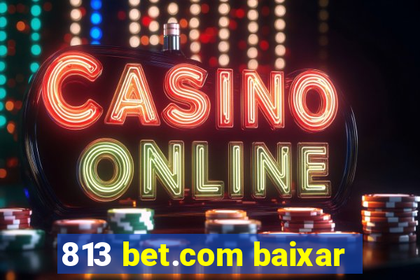 813 bet.com baixar