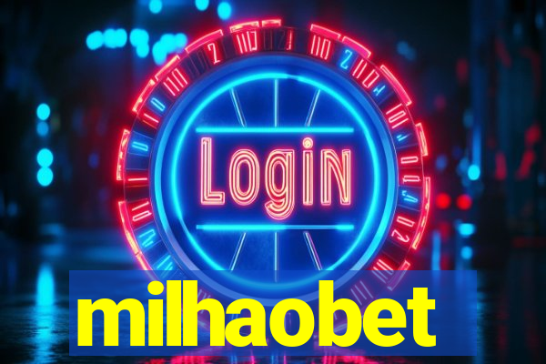 milhaobet