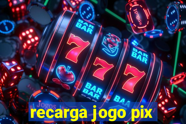 recarga jogo pix