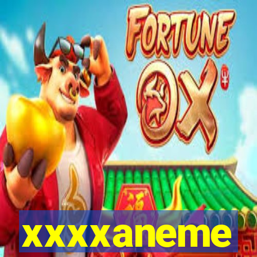 xxxxaneme