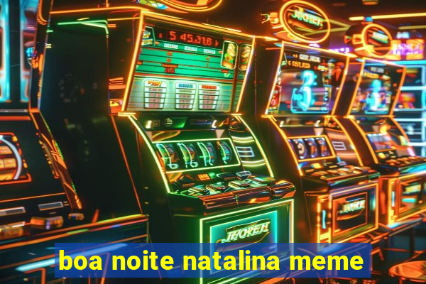 boa noite natalina meme