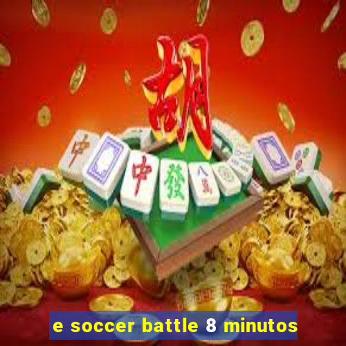 e soccer battle 8 minutos