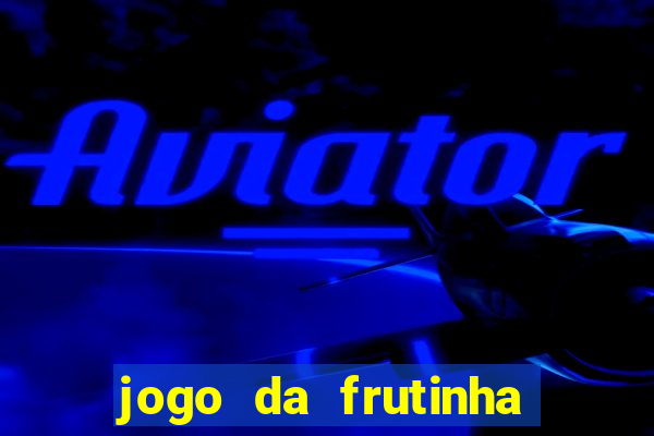 jogo da frutinha para ganhar dinheiro