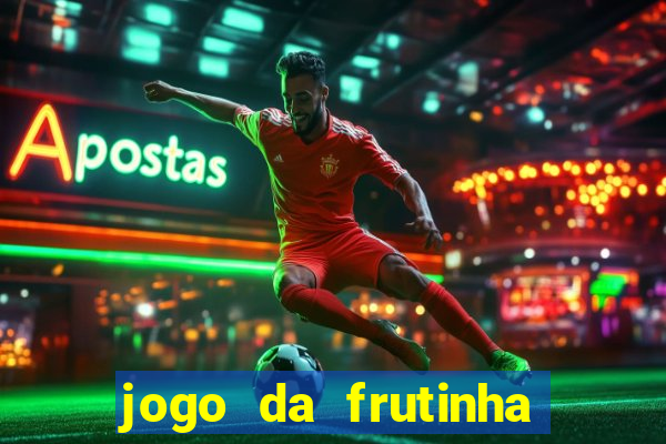 jogo da frutinha para ganhar dinheiro