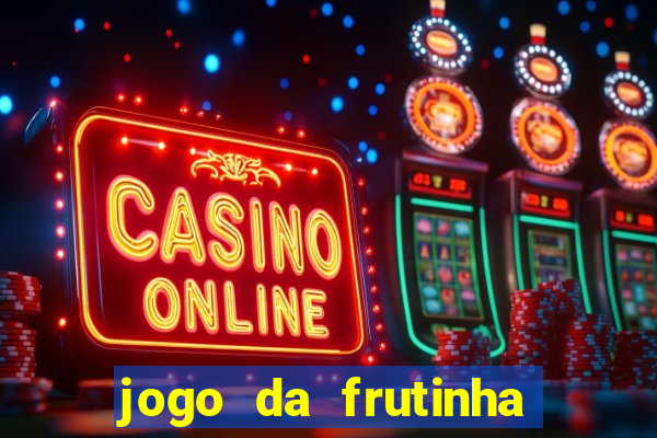 jogo da frutinha para ganhar dinheiro