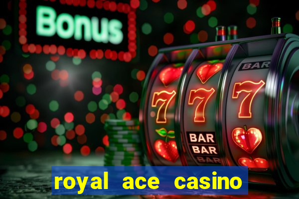 royal ace casino sign up bonus