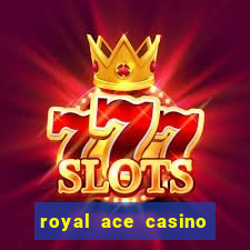 royal ace casino sign up bonus