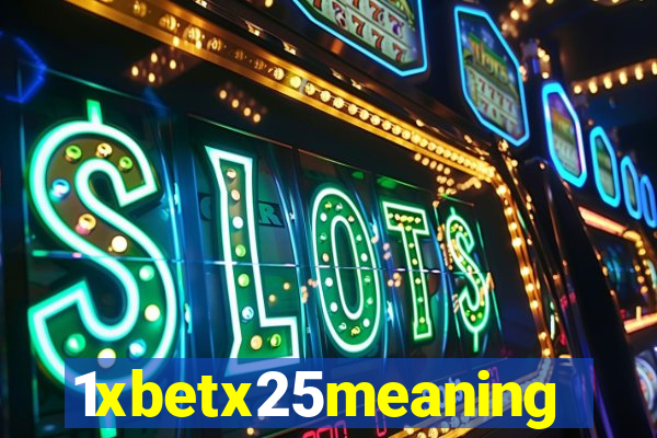 1xbetx25meaning