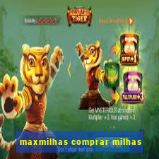 maxmilhas comprar milhas