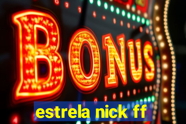 estrela nick ff