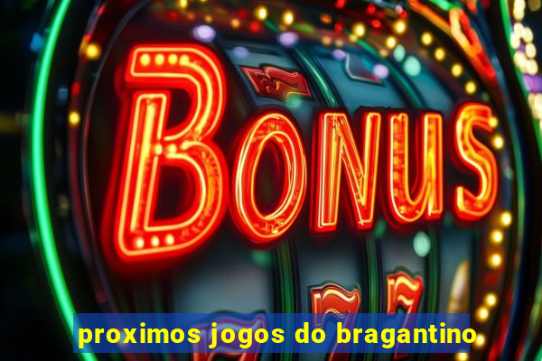 proximos jogos do bragantino