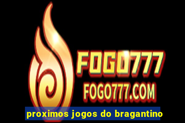 proximos jogos do bragantino