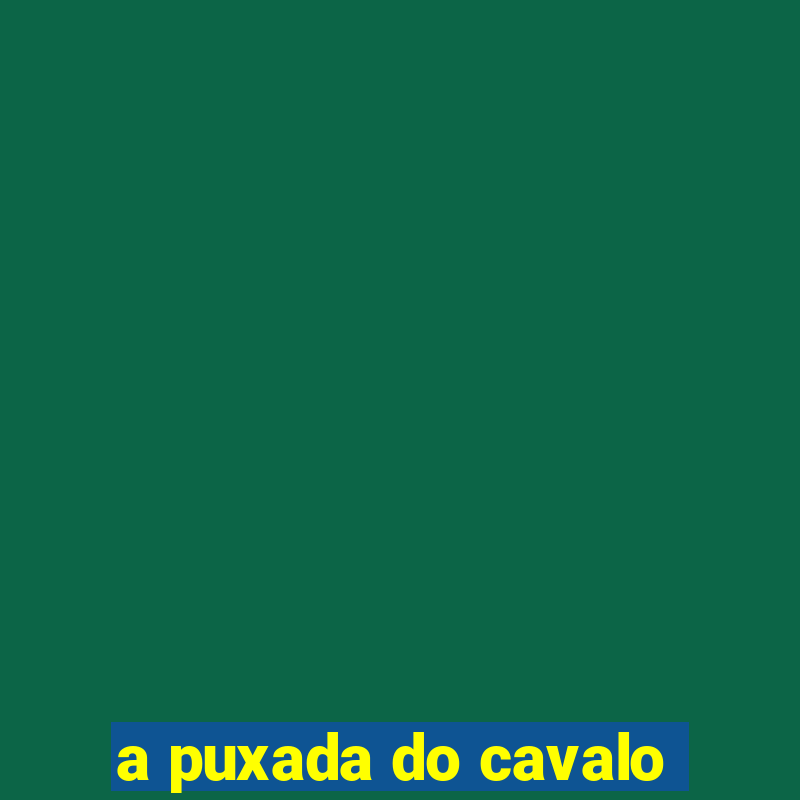 a puxada do cavalo