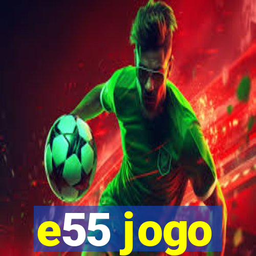 e55 jogo