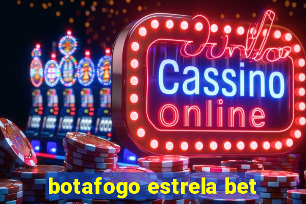 botafogo estrela bet