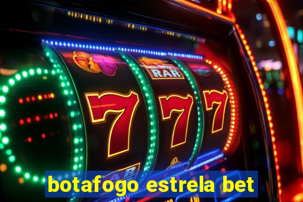 botafogo estrela bet