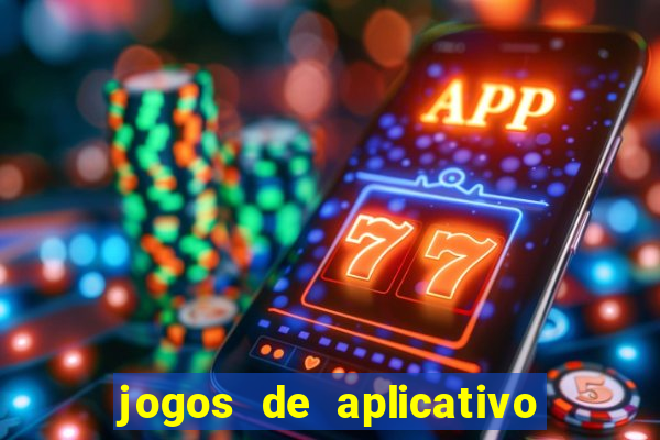 jogos de aplicativo que ganha dinheiro