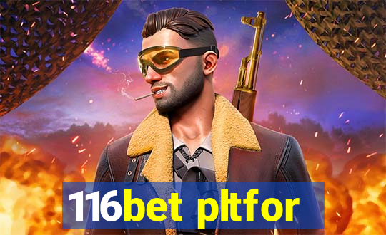 116bet pltfor