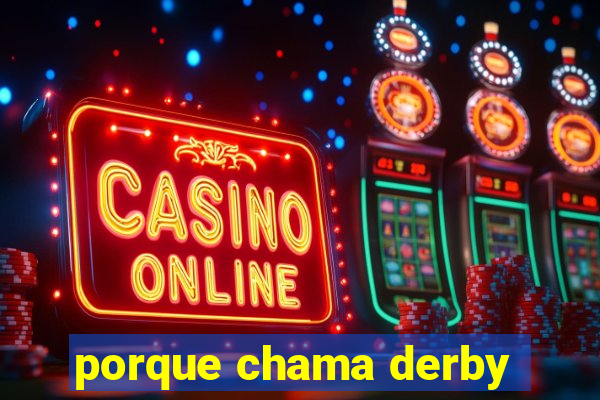 porque chama derby