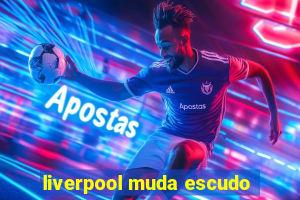 liverpool muda escudo