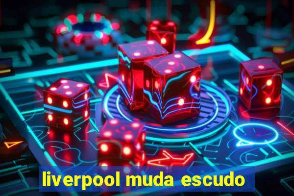 liverpool muda escudo