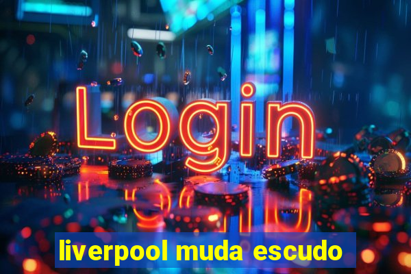 liverpool muda escudo