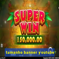 tamanho banner youtube