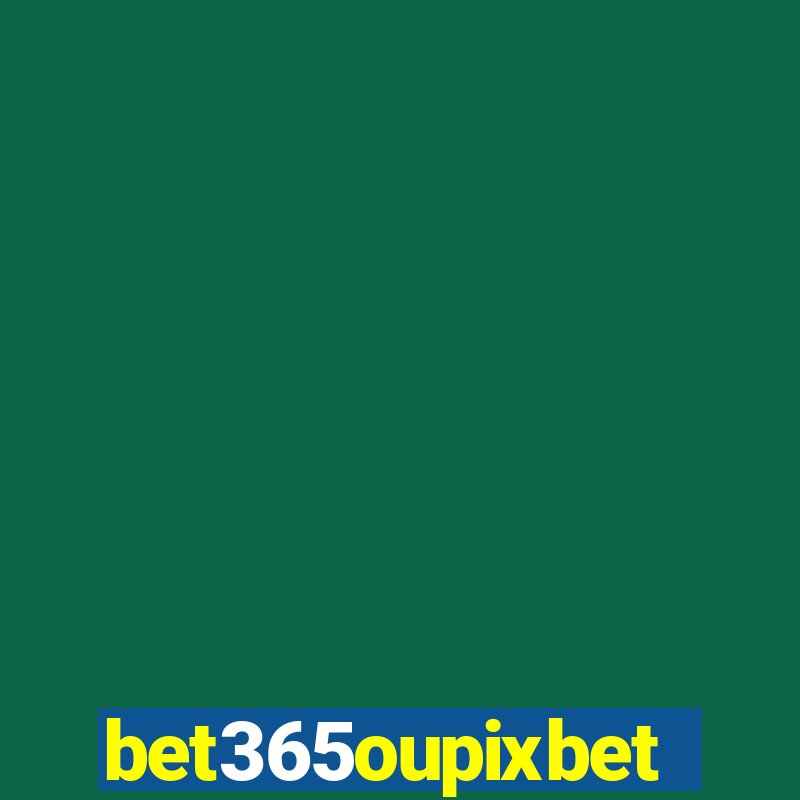 bet365oupixbet