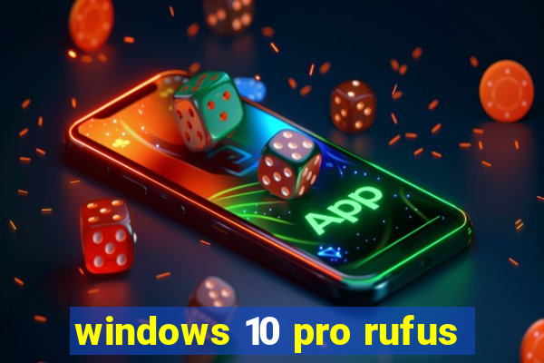 windows 10 pro rufus