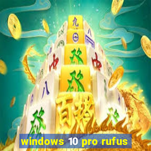 windows 10 pro rufus