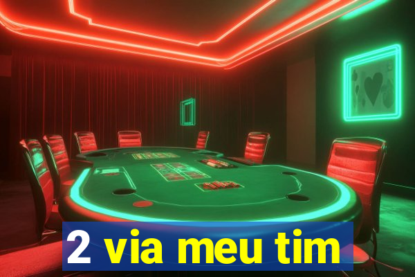 2 via meu tim