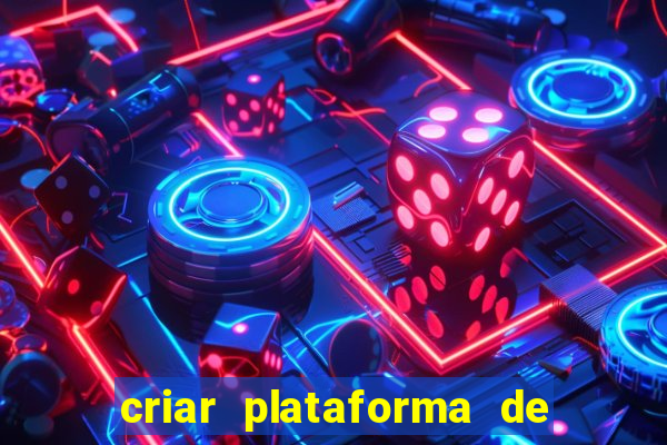 criar plataforma de jogos tigrinho