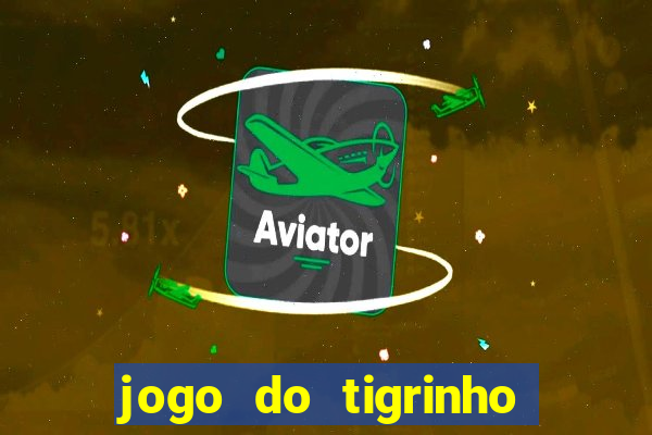 jogo do tigrinho paga de verdade