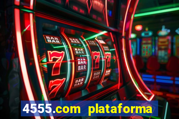 4555.com plataforma de jogos