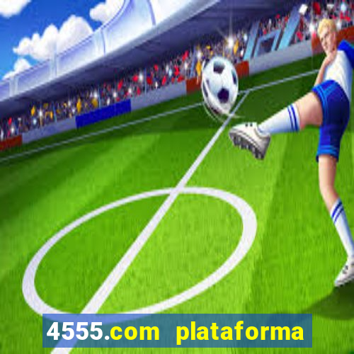 4555.com plataforma de jogos