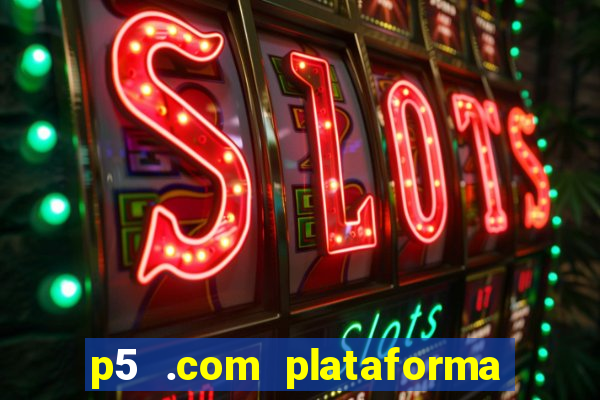 p5 .com plataforma de jogos