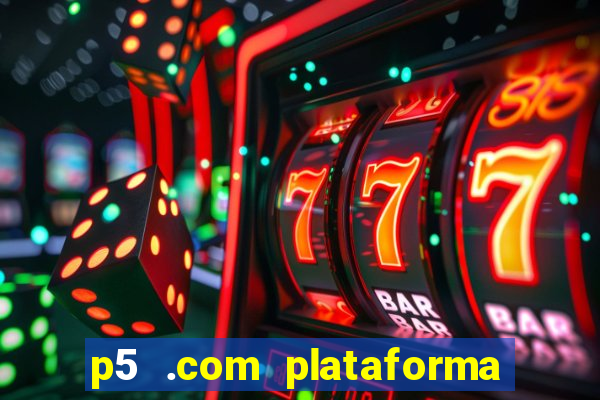 p5 .com plataforma de jogos