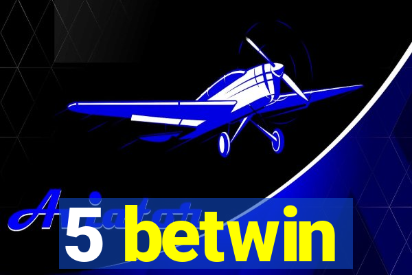 5 betwin