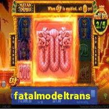 fatalmodeltrans