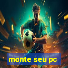 monte seu pc