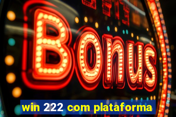 win 222 com plataforma