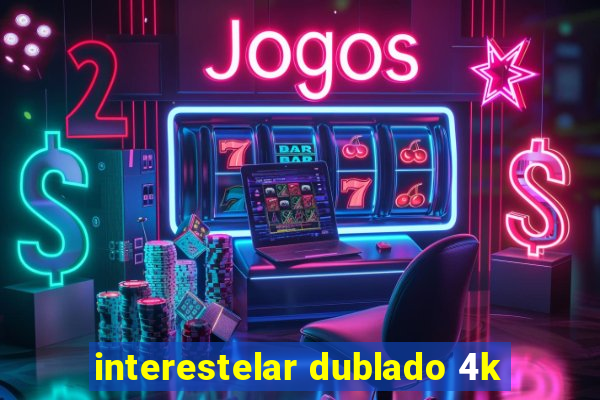 interestelar dublado 4k