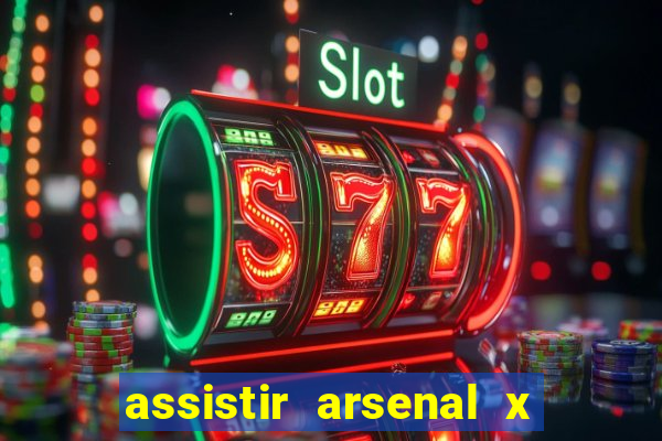 assistir arsenal x barcelona ao vivo hd