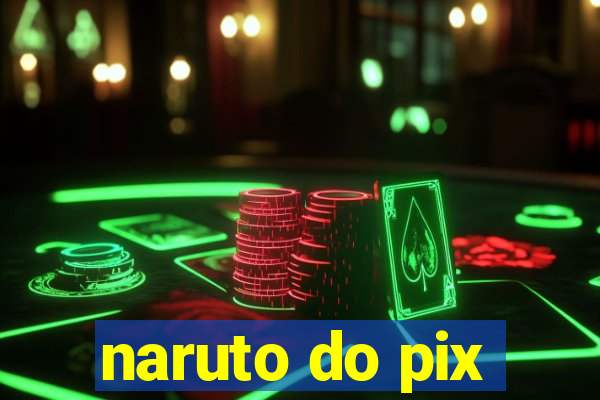 naruto do pix