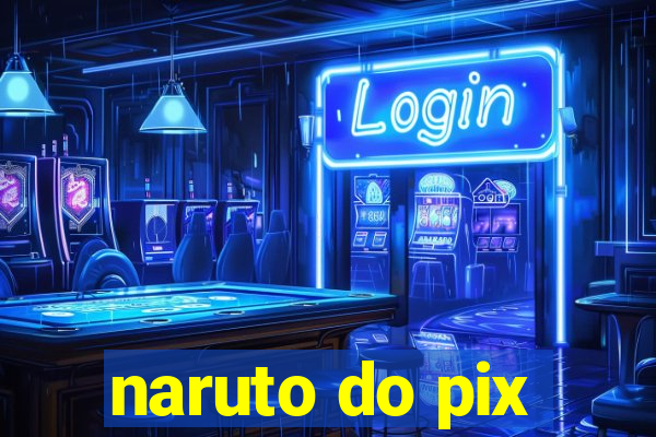 naruto do pix