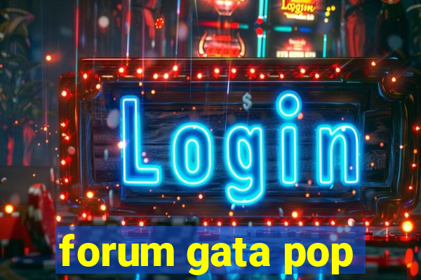 forum gata pop